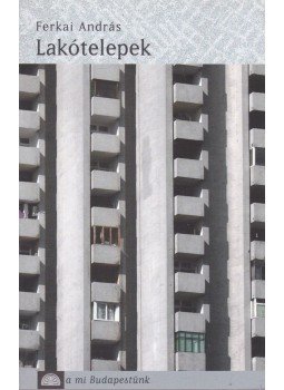 Ferkai András - Lakótelepek Ferkai András - Lakótelepek, Budapest 2005 antikvár könyv