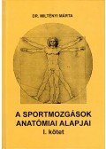 Dr. Miltényi Márta - A sportmozgások anatómiai alapjai I.