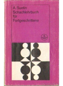 Aleksei Suetin - Schachlehrbuch für Fortgeschrittene Aleksei Suetin - Schachlehrbuch für Fortgeschrittene, Berlin 1981 antikvár könyv