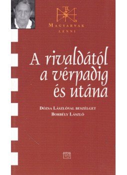 Borbély László - A rivaldától a vérpadig és utána - Dózsa lászlóval beszélget Borbély László Borbély László - A rivaldától a vérpadig és utána - Dózsa lászlóval beszélget Borbély László, Budapest 2006 antikvár könyv