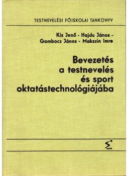 Gombocz János, Kis Jenő, Hajdu János, Makszin Imre - Bevezetés a testnevelés és sport oktatástechnológiájába Gombocz János, Kis Jenő, Hajdu János, Makszin Imre - Bevezetés a testnevelés és sport oktatástechnológiájába, Budapest 1988 antikvár könyv
