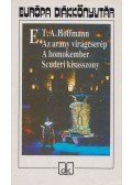 E. T. A. Hoffmann - Az arany virágcserép / A homokember / Scuderi kisasszony
