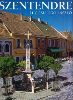 Lugosi Lugo László - Szentendre Lugosi Lugo László - Szentendre, Budapest 2002 antikvár könyv