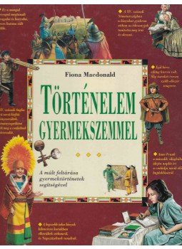 Macdonald, Fiona - Történelem gyermekszemmel Macdonald, Fiona - Történelem gyermekszemmel, Debrecen 1998 antikvár könyv