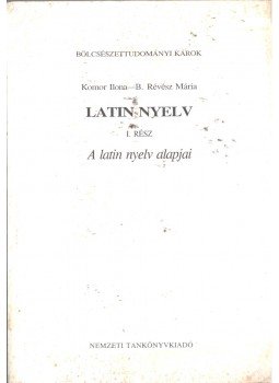 Komor Ilona, B. Révész Mária - Latin nyelv I. Komor Ilona, B. Révész Mária - Latin nyelv I., Budapest 1999 antikvár könyv