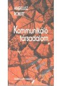 Angelusz Róbert - Kommunikáló társadalom