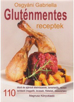 Osgyáni Gabriella - Gluténmentes receptek Osgyáni Gabriella - Gluténmentes receptek, Debrecen 2018 antikvár könyv