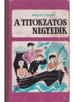 Zoltán Tibor - A titokzatos negyedik, Bukarest 1967 antikvár könyv