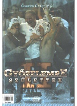 Csurka Gergely - Győzelemre születtek II. Csurka Gergely - Győzelemre születtek II., Budapest 2003 antikvár könyv