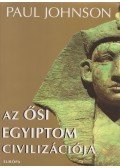 Paul Johnson - Az ősi Egyiptom civilizációja