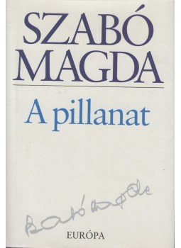 Szabó Magda - A pillanat Szabó Magda - A pillanat, Budapest 2008 antikvár könyv