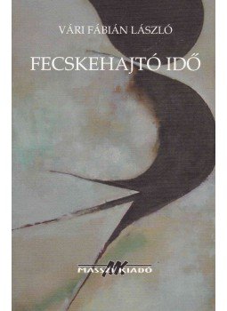 Vári Fábián László - Fecskehajtó idő Vári Fábián László - Fecskehajtó idő, Budapest 2004 antikvár könyv