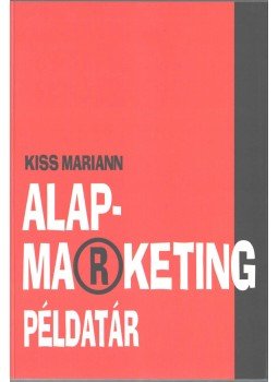 Kiss Mariann - Alapmarketing példatár Kiss Mariann - Alapmarketing példatár, Budapest 2005 antikvár könyv