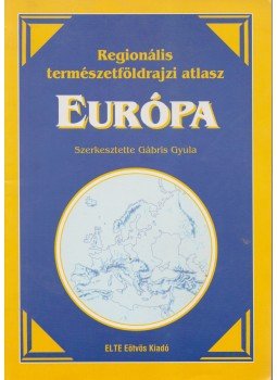 Gábris Gyula - Regionális természetföldrajzi atlasz - Európa Gábris Gyula - Regionális természetföldrajzi atlasz - Európa, Budapest 1998 antikvár könyv