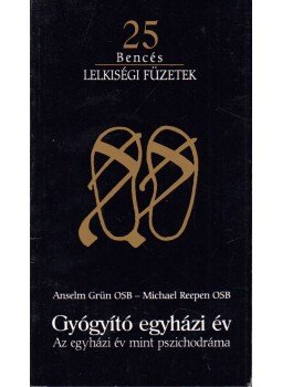 Anselm Grün , Michael Reepen - Gyógyító egyházi év Anselm Grün , Michael Reepen - Gyógyító egyházi év, Pannonhalma 2000 antikvár könyv