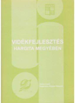 Biró A. Zoltán, Koszta Csaba János, Mátéffy Mária - Vidékfejlesztés Hargita megyében Biró A. Zoltán, Koszta Csaba János, Mátéffy Mária - Vidékfejlesztés Hargita megyében, Csíkszereda 2004 antikvár könyv