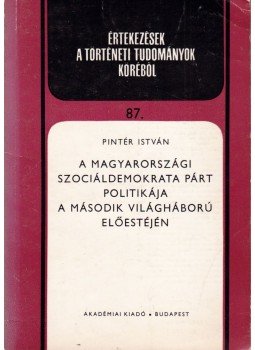 Pintér István - A Magyarországi Szociáldemokrata Párt politikája a második világháború előestéjén, Budapest 1979 antikvár könyv