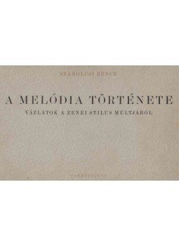 Szabolcsi Bence - A melódia története Szabolcsi Bence - A melódia története, Budapest 1950 antikvár könyv