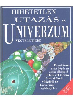 Trevor Day, Nicholas Harris - Hihetetlen utazás az univerzum végtelenjébe / Hihetetlen utazás az atom belsejébe, Budapest 1997 antikvár könyv