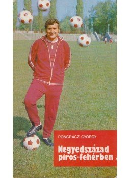 Pongrácz György - Negyedszázad piros-fehérben (dedikált) Pongrácz György - Negyedszázad piros-fehérben (dedikált), Budapest 1977 antikvár könyv