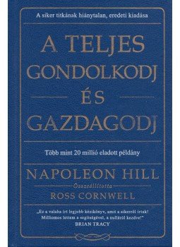 Napoleon Hill - A teljes gondolkodj és gazdagodj Napoleon Hill - A teljes gondolkodj és gazdagodj, Budapest 2018 antikvár könyv