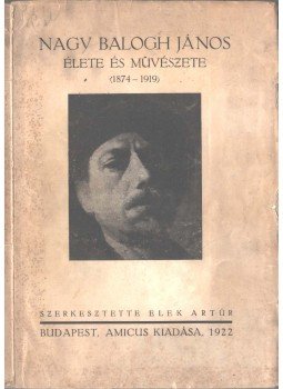 Elek Artúr - Nagy Balogh János élete és művészete Elek Artúr - Nagy Balogh János élete és művészete, Budapest 1922 antikvár könyv