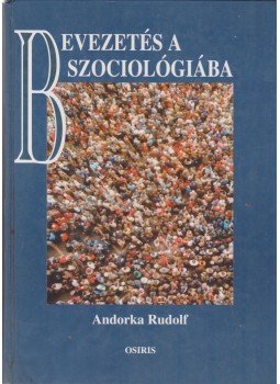 Andorka Rudolf - Bevezetés a szociológiába Andorka Rudolf - Bevezetés a szociológiába, Budapest 2000 antikvár könyv