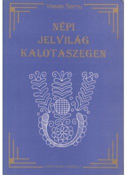 Vasas Samu - Népi jelvilág Kalotaszegen Vasas Samu - Népi jelvilág Kalotaszegen, Budapest 1994 antikvár könyv