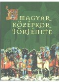 Kristó Gyula,Makk Ferenc,Almási Tibor,Bertényi Iván,Draskóczy István - A magyar középkor története