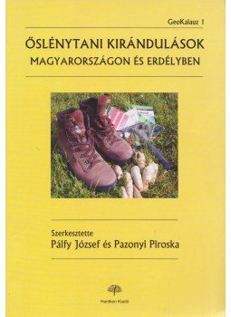 Pálfy József, Pazonyi Piroska - Őslénytani kirándulások Magyarországon és Erdélyben, Budapest 2007 antikvár könyv