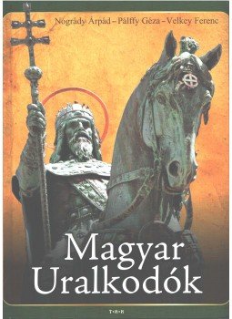 Velkey Ferenc, Pálffy Géza, Nógrády Árpád - Magyar uralkodók Velkey Ferenc, Pálffy Géza, Nógrády Árpád - Magyar uralkodók, Debrecen 0 antikvár könyv
