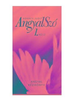 Kovács Judit - AngyalSzó 1. Angyal kézikönyv új kiadás Kovács Judit - AngyalSzó 1. Angyal kézikönyv új kiadás, null 2018 antikvár könyv