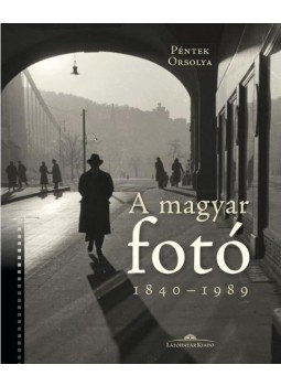 Péntek Orsolya - A magyar fotó - 1840-1989 Péntek Orsolya - A magyar fotó - 1840-1989, Budapest 2018 antikvár könyv