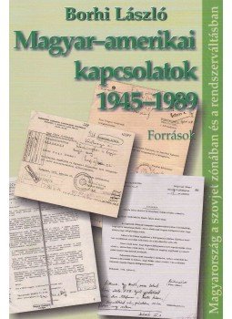 Borhi László - Magyar-amerikai kapcsolatok 1945-1989 Borhi László - Magyar-amerikai kapcsolatok 1945-1989, Budapest 2009 antikvár könyv