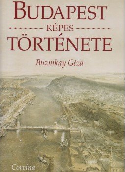 Buzinkay Géza - Budapest képes története Buzinkay Géza - Budapest képes története, Budapest 1998 antikvár könyv