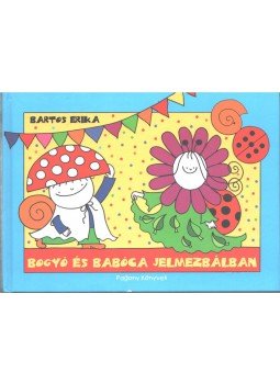 Bartos Erika - Bogyó és Babóca jelmezbálban (dedikált) Bartos Erika - Bogyó és Babóca jelmezbálban (dedikált), Budapest 2009 antikvár könyv