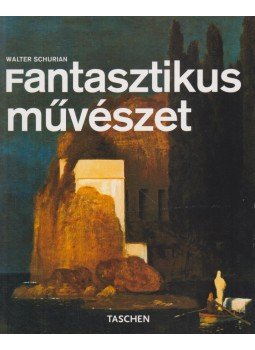 SCHURIAN, WALTER - Fantasztikus művészet, Budapest 2006 antikvár könyv