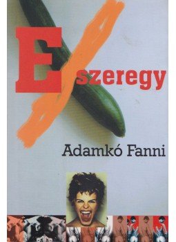 Adamkó Fanni - Exszeregy Adamkó Fanni - Exszeregy, Budapest 2005 antikvár könyv