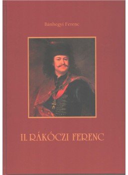 Bánhegyi Ferenc - II. Rákóczi Ferenc Bánhegyi Ferenc - II. Rákóczi Ferenc, Celldömölk 0 antikvár könyv