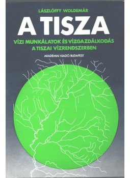 Lászlóffy Woldemár - A Tisza Lászlóffy Woldemár - A Tisza, Budapest 1982 antikvár könyv