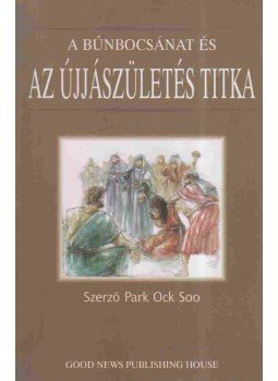 Park Ock Soo - A bűnbocsánat és az újjászületés titka, Szöul 2003 antikvár könyv