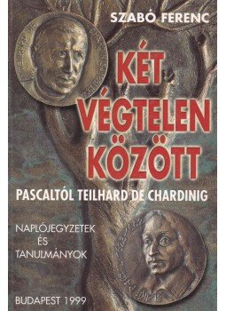 Szabó Ferenc - Két végtelen között, Budapest 1999 antikvár könyv
