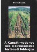 Boros László - A Kárpát-medence szőlő- és borgazdaságának történeti földrajza