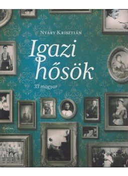Nyáry Krisztián - Igazi hősök Nyáry Krisztián - Igazi hősök, Budapest 2015 antikvár könyv