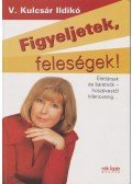 V. Kulcsár Ildikó - Figyeljetek, feleségek! Figyeljetek, férjek! (dedikált)