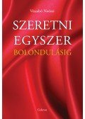 Vészabó Noémi - Szeretni egyszer bolondulásig