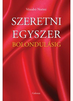 Vészabó Noémi - Szeretni egyszer bolondulásig Vészabó Noémi - Szeretni egyszer bolondulásig, Budapest 2018 antikvár könyv
