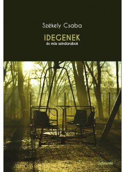 Székely Csaba - Idegenek és más színdarabok Székely Csaba - Idegenek és más színdarabok, null 2018 antikvár könyv
