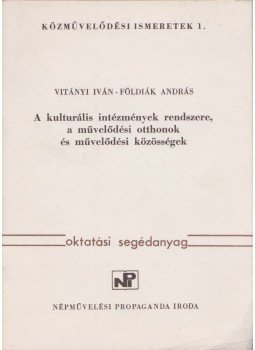 Vitányi Iván, Földiák András - A kulturális intézmények rendszere, a művelődési otthonok és művelődési közösségek, Budapest 1983 antikvár könyv