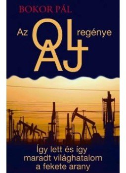 Bokor Pál - Az olaj regénye - Így lett és így maradt világhatalom a fekete arany Bokor Pál - Az olaj regénye - Így lett és így maradt világhatalom a fekete arany, null 2018 antikvár könyv